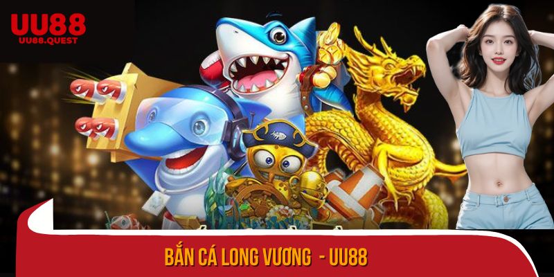 bắn cá Long Vương