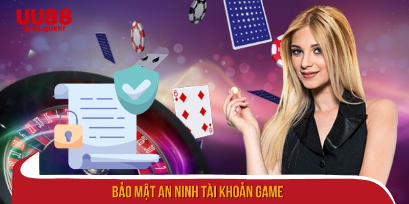 Bảo mật tài khoản game nâng cao, đảm bảo an toàn tuyệt đối