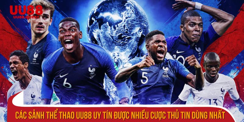Các sảnh thể thao uu88 uy tín được nhiều cược thủ tin dùng nhất 