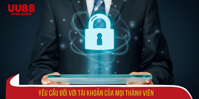Các yêu cầu cần thiết đối với tài khoản của mọi thành viên