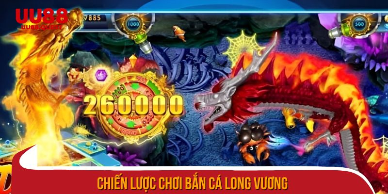 Chiến lược chơi bắn cá Long Vương