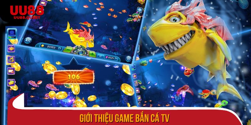 Giới thiệu game bắn cá TV
