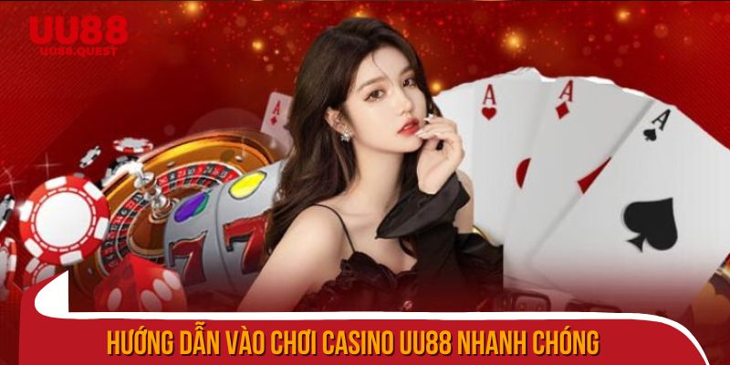 Hướng dẫn vào chơi Casino uu88 nhanh chóng
