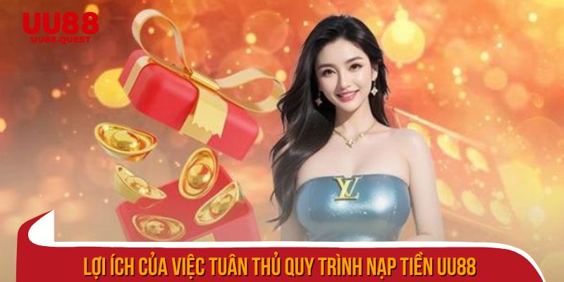 Lợi ích của việc tuân thủ quy trình nạp tiền uu88