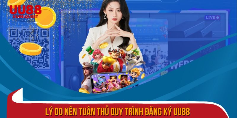 Lý do nên tuân thủ quy trình đăng ký uu88