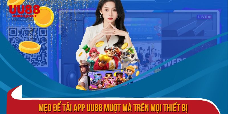 Mẹo để tải app uu88 mượt mà trên mọi thiết bị