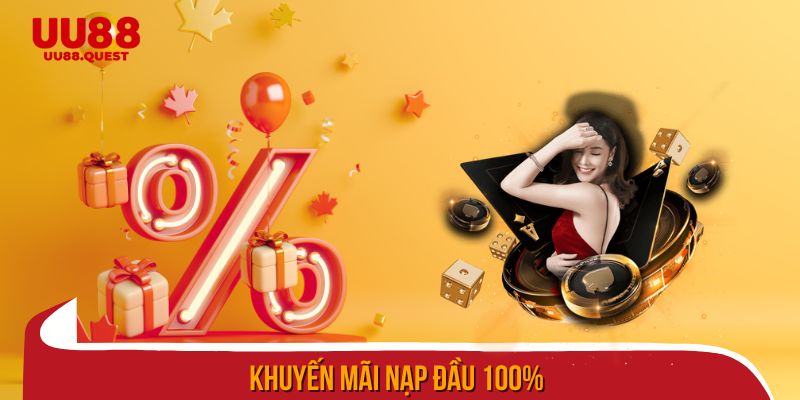 Nhận khuyến mãi nạp đầu 100% khi tham gia ngay hôm nay