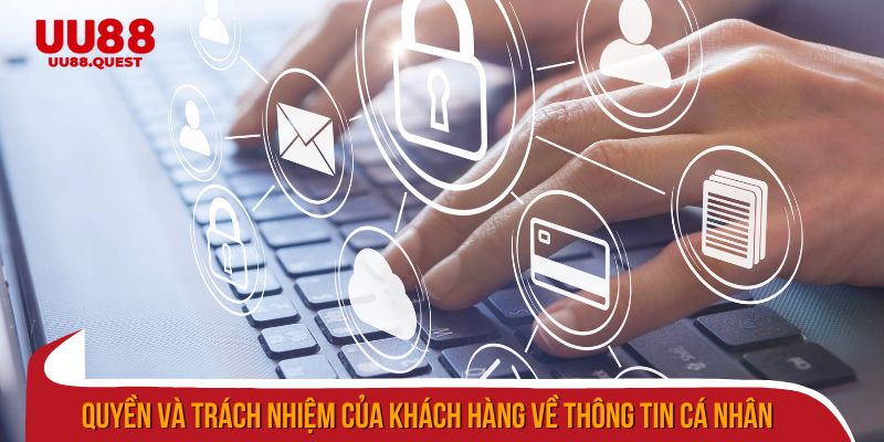 Quyền và trách nhiệm bảo vệ thông tin cá nhân của khách hàng