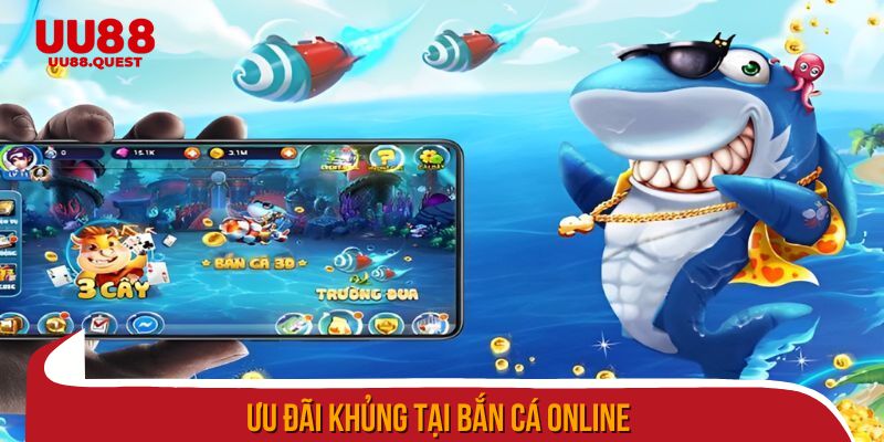 Ưu đãi khủng tại bắn cá online