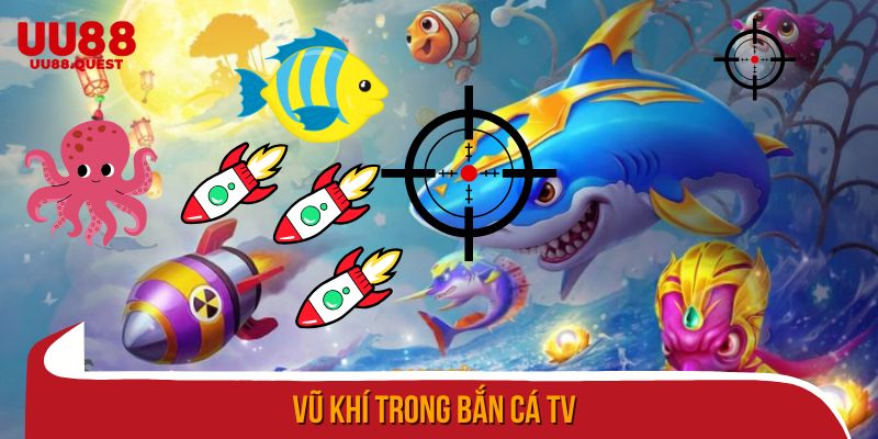 Vũ khí trong bắn cá TV